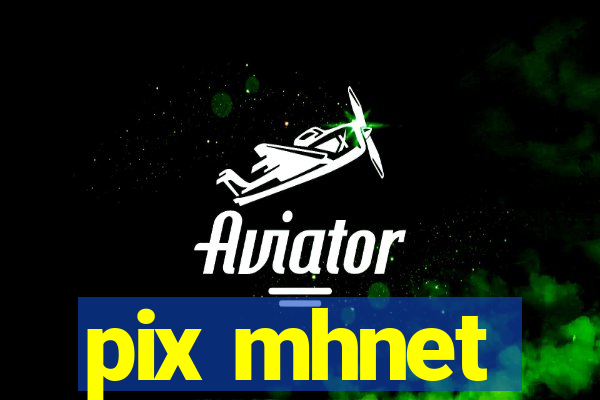 pix mhnet